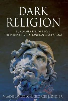 Sötét vallás: Fundamentalizmus a jungi pszichológia szemszögéből - Dark Religion: Fundamentalism from The Perspective of Jungian Psychology