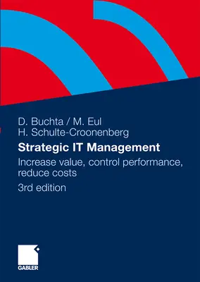 Stratégiai it-menedzsment: Értéknövelés, teljesítmény-ellenőrzés, költségcsökkentés - Strategic It-Management: Increase Value, Control Performance, Reduce Costs