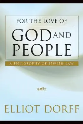 Isten és az emberek szeretetéért: A zsidó jog filozófiája - For the Love of God and People: A Philosophy of Jewish Law