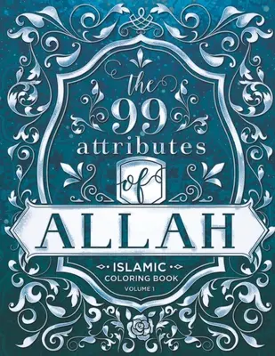 Allah 99 tulajdonsága - színezőkönyv: Iszlám/felnőtt színezőkönyv-sorozat - 1. kötet - The 99 Attributes of Allah - Coloring Book: Islamic/Adult Coloring Book Series - Volume 1