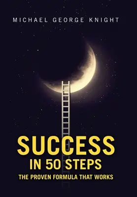 Siker 50 lépésben: A bevált formula, amely működik - Success in 50 Steps: The Proven Formula That Works