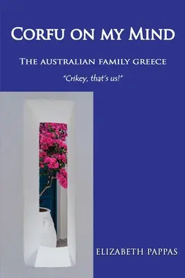 Korfu a fejemben: Az ausztrál család Görögországban - Corfu on my Mind: The Australian Family Greece