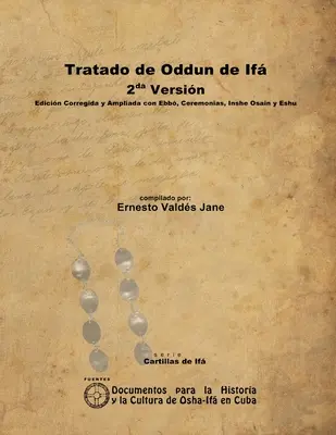 Oddun értekezés az If. 2. változat. Javított és kibővített kiadás Ebbel, szertartásokkal, Inshe Osainnal és Eshuval. - Tratado de Oddun de If. 2da Versin. Edicin Corregida y Ampliada con Ebb, Ceremonias, Inshe Osain y Eshu