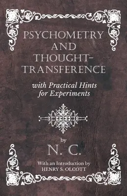 Pszichometria és gondolat-transzfer, gyakorlati tanácsokkal a kísérletekhez - Henry S. Olcott bevezetőjével - Psychometry and Thought-Transference with Practical Hints for Experiments - With an Introduction by Henry S. Olcott