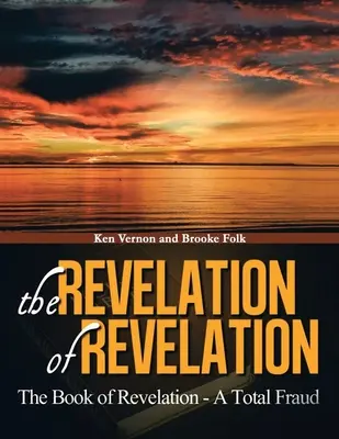 Zjevení Janovo: Kniha Zjevení - totální podvod - The Revelation of Revelation: The Book of Revelation - A Total Fraud