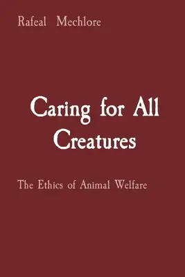 Gondoskodás minden teremtményről: Az állatjólét etikája - Caring for All Creatures: The Ethics of Animal Welfare