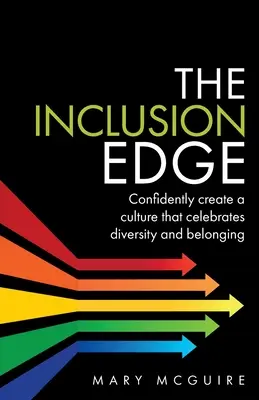 A befogadás éle: Hozzon létre magabiztosan egy olyan kultúrát, amely ünnepli a sokszínűséget és az összetartozást - The Inclusion Edge: Confidently Create a Culture That Celebrates Diversity and Belonging