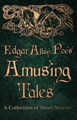 Edgar Allan Poe mulatságos meséi - Rövid történetek gyűjteménye - Edgar Allan Poe's Amusing Tales - A Collection of Short Stories