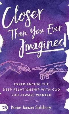 Közelebb, mint valaha is képzelted: Az Istennel való mély kapcsolat megtapasztalása, amire mindig is vágytál - Closer than You Ever Imagined: Experiencing the Deep Relationship with God You Always Wanted