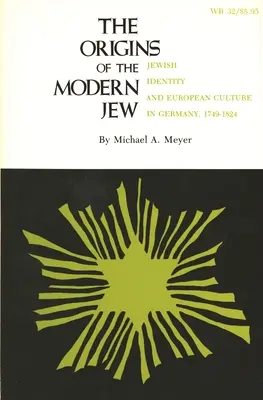 A modern zsidóság eredete: Zsidó identitás és európai kultúra Németországban, 1749-1824 - The Origins of the Modern Jew: Jewish Identity and European Culture in Germany, 1749-1824