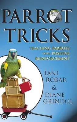 Papagájtrükkök: Papagájok tanítása pozitív megerősítéssel - Parrot Tricks: Teaching Parrots with Positive Reinforcement