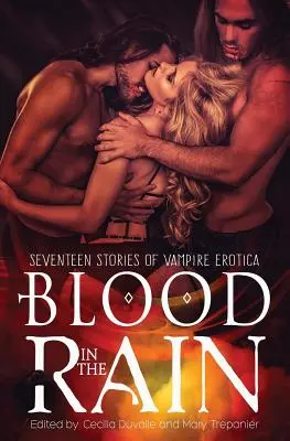Vér az esőben: Tizenhét történet vámpíros erotikából - Blood in the Rain: Seventeen Stories of Vampire Erotica