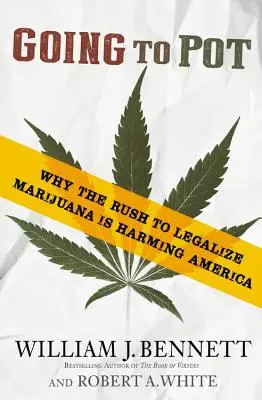 Going to Pot: Miért árt Amerikának a marihuána legalizálásának rohamos bevezetése - Going to Pot: Why the Rush to Legalize Marijuana Is Harming America