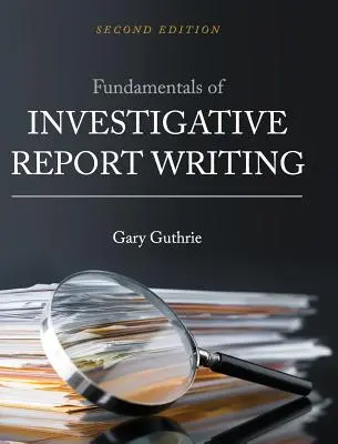A nyomozati jelentésírás alapjai - Fundamentals of Investigative Report Writing