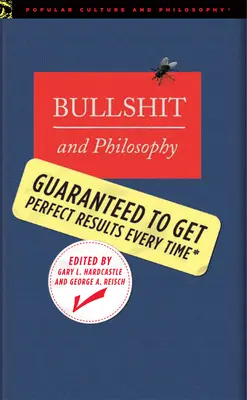 Bullshit and Philosophy: Garantáltan mindig tökéletes eredményt érsz el - Bullshit and Philosophy: Guaranteed to Get Perfect Results Every Time