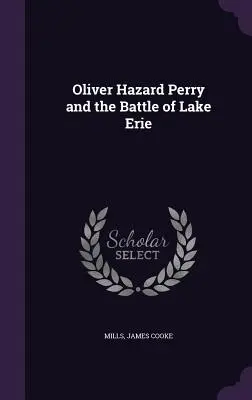 Oliver Hazard Perry és az Erie-tónál vívott csata - Oliver Hazard Perry and the Battle of Lake Erie