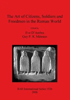 A polgárok, katonák és szabadok művészete a római világban - The Art of Citizens, Soldiers, and Freedmen in the Roman World