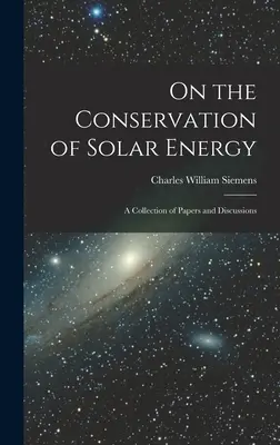 A napenergia megőrzéséről: A Collection of Papers and Discussions - On the Conservation of Solar Energy: A Collection of Papers and Discussions