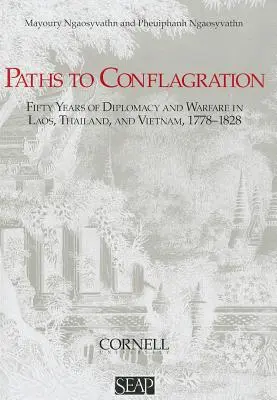 Ösvények a tűzvészhez: Ötven év diplomácia és hadviselés Laoszban, Thaiföldön és Vietnamban - Paths to Conflagration: Fifty Years of Diplomacy and Warfare in Laos, Thailand, and Vietnam