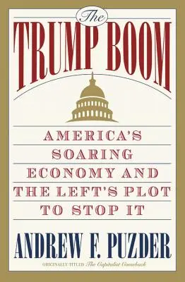 A Trump-boom: Amerika szárnyaló gazdasága és a baloldal tervei a megállítására - The Trump Boom: America's Soaring Economy and the Left's Plot to Stop It