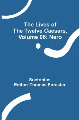 A tizenkét császár élete, 06. kötet: Néró - The Lives of the Twelve Caesars, Volume 06: Nero