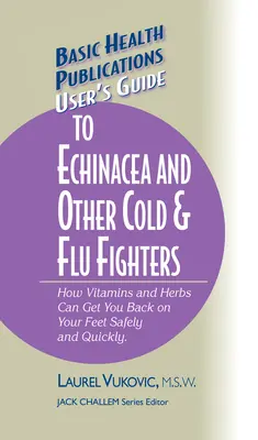 Felhasználói útmutató az Echinacea és más megfázás- és influenzaszerekkel kapcsolatos tudnivalókhoz - User's Guide to Echinacea and Other Cold & Flu Fighters