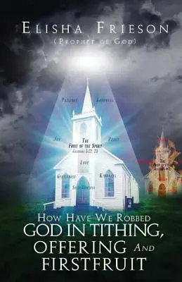 Hogyan fosztottuk meg Istent a tizeddel, az áldozattal és az elsőgyümölccsel? - How Have We Robbed God in Tithing, Offering and Firstfruit