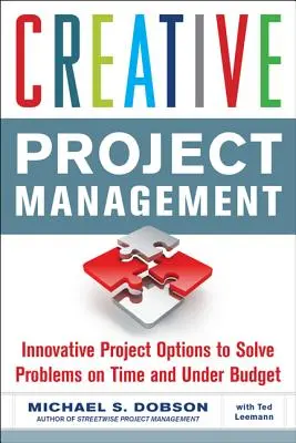 Kreatív projektmenedzsment: Innovatív projektlehetőségek a problémák időben és költségvetés alatt történő megoldására - Creative Project Management: Innovative Project Options to Solve Problems on Time and Under Budget