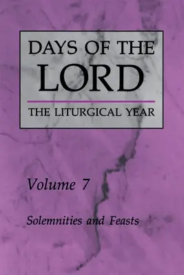 Az Úr napjai: kötet: Ünnepélyek és ünnepek 7. kötet - Days of the Lord: Volume 7: Solemnities and Feasts Volume 7