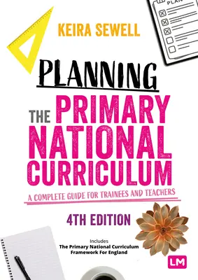 Az általános iskolai nemzeti tanterv tervezése: Teljes útmutató gyakornokok és tanárok számára - Planning the Primary National Curriculum: A Complete Guide for Trainees and Teachers