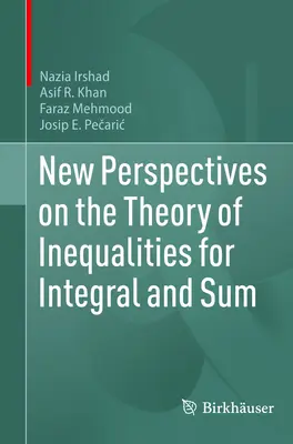 Az integrál- és összegegyenlőtlenségek elméletének új perspektívái - New Perspectives on the Theory of Inequalities for Integral and Sum