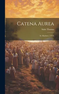 Catena Aurea: Máté. 3 Vols ((Aquinói Szent Tamás) Saint Thomas) - Catena Aurea: St. Matthew. 3 Vols ((Aquinas) Saint Thomas)