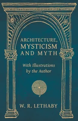 Építészet, misztika és mítosz - A szerző illusztrációival - Architecture, Mysticism and Myth - With Illustrations by the Author