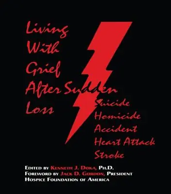 A gyásszal élni: Öngyilkosság, gyilkosság, baleset, szívroham, agyvérzés, stroke után - Living With Grief: After Sudden Loss Suicide, Homicide, Accident, Heart Attack, Stroke
