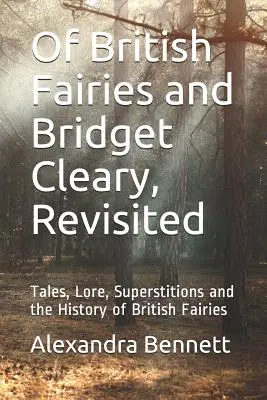 A brit tündérekről és Bridget Clearyről, újragondolva: Mesék, mondák, babonák és a brit tündérek története - Of British Fairies and Bridget Cleary, Revisited: Tales, Lore, Superstitions and the History of British Fairies