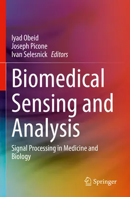 Biomedikai érzékelés és elemzés: Jelfeldolgozás az orvostudományban és a biológiában - Biomedical Sensing and Analysis: Signal Processing in Medicine and Biology