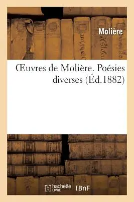 Molire művei. Posies Diverses (Molire (Poquelin Dit) Jean-Baptiste) - Oeuvres de Molire. Posies Diverses (Molire (Poquelin Dit) Jean-Baptiste)