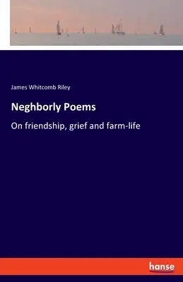 Neghborly Poems: A barátságról, a gyászról és a tanyasi életről - Neghborly Poems: On friendship, grief and farm-life