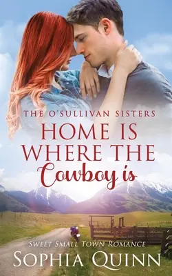 Home Is Where The Cowboy Is: A Sweet Small-Town Romance (Otthon ott van, ahol a cowboy van) - Home Is Where The Cowboy Is: A Sweet Small-Town Romance