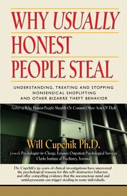 Miért lopnak általában a becsületes emberek: A nonszensz bolti lopás és más bizarr lopási magatartás megértése, kezelése és megállítása - Why Usually Honest People Steal: Understanding, Treating and Stopping Nonsensical Shoplifting and Other Bizarre Theft Behavior