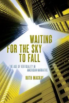 Várva, hogy leszakadjon az ég: A vertikalitás kora az amerikai elbeszélésekben - Waiting for the Sky to Fall: The Age of Verticality in American Narrative