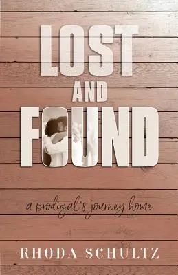 Elveszett és megtalált: Egy tékozló hazautazása - Lost and Found: A Prodigal's Journey Home