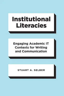 Intézményi irodalmak: Az írás és a kommunikáció akadémiai It-kontextusainak bevonása - Institutional Literacies: Engaging Academic It Contexts for Writing and Communication