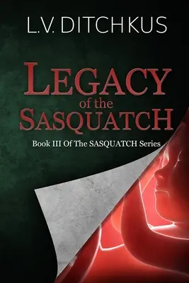 A jeti öröksége: A jeti sorozat III. könyve - Legacy of the Sasquatch: Book III of The Sasquatch Series