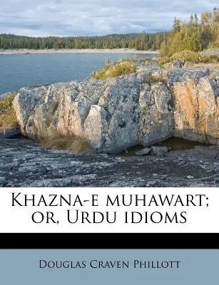 Khazna-E Muhawart; vagy, Urdu idiómák - Khazna-E Muhawart; Or, Urdu Idioms
