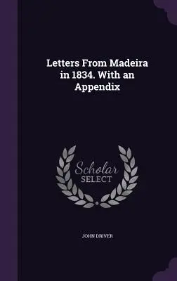 Levelek Madeiráról 1834-ben. Függelékkel - Letters From Madeira in 1834. With an Appendix