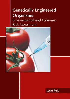 Géntechnológiával előállított szervezetek: Környezeti és gazdasági kockázatértékelés - Genetically Engineered Organisms: Environmental and Economic Risk Assessment