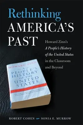 Amerika múltjának újragondolása: Howard Zinn: Az Egyesült Államok népi története az osztályteremben és azon kívül is - Rethinking America's Past: Howard Zinn's a People's History of the United States in the Classroom and Beyond