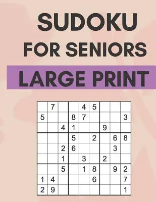 Sudoku időseknek: Easy Sudoku Puzzles With Large Print Great For Seniors - Sudoku For Seniors: Easy Sudoku Puzzles With Large Print Great For Seniors