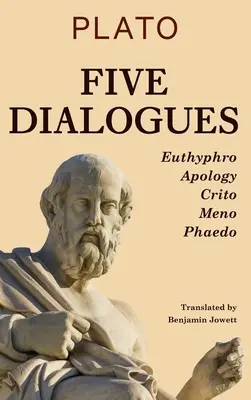 Öt párbeszéd: Euthyphro, Apológia, Kritón, Meno, Phaidón. - Five Dialogues: Euthyphro, Apology, Crito, Meno, Phaedo